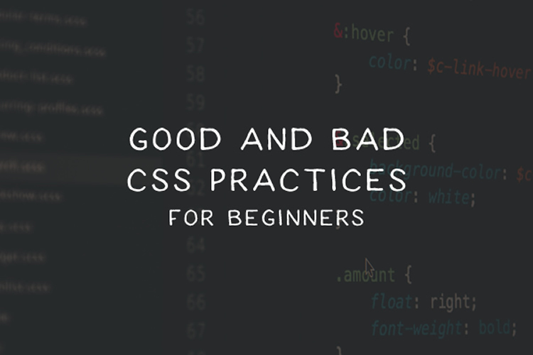 The Good & Bad CSS Practices for Beginners