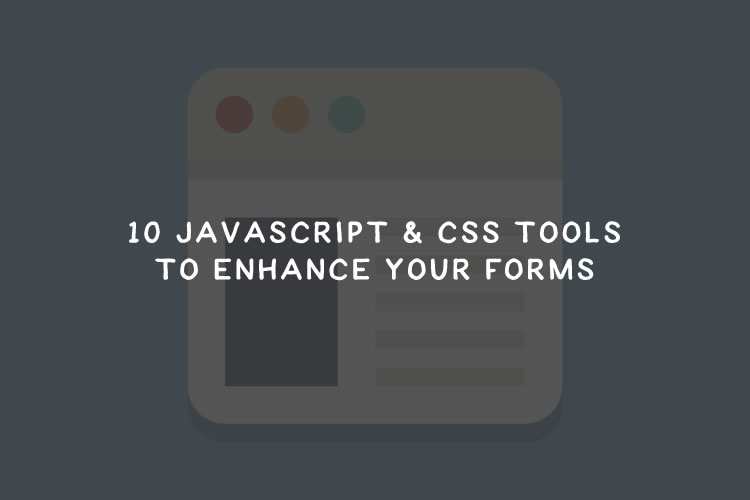 10 JavaScript & CSS Frameworks for Enhancing HTML Forms