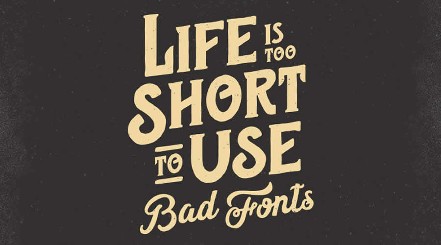 Life is too short to use bad fonts