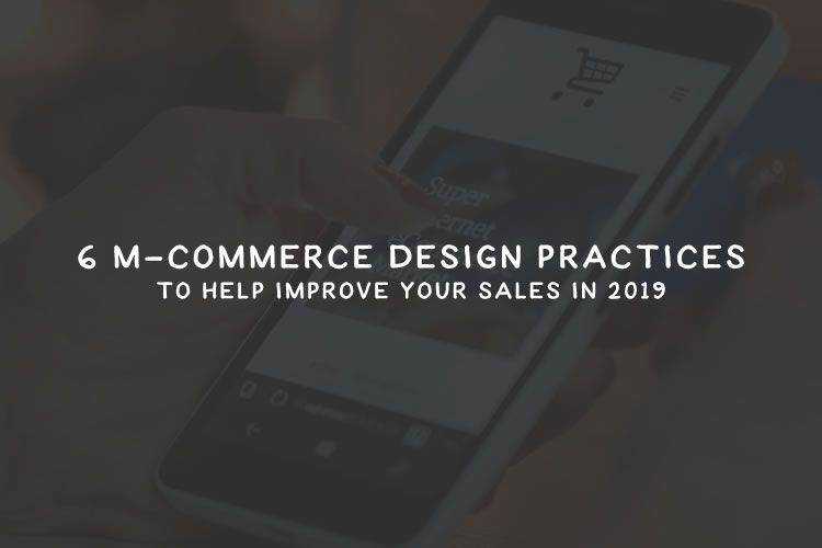 6 M-Commerce Design Practices to Help Improve Your Sales in 2019