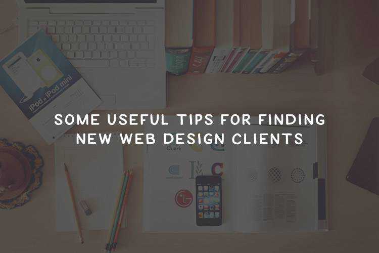 Some Useful Tips For Finding New Web Design Clients