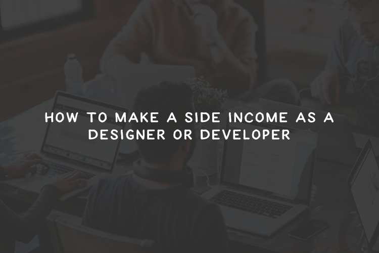 How to Make a Side Income as a Designer or Developer