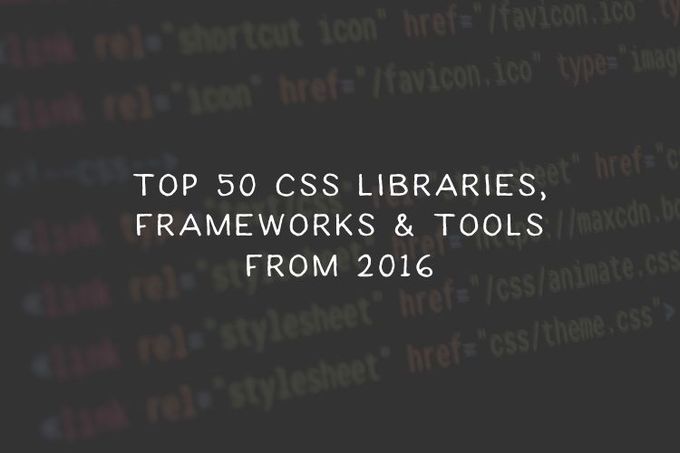 Top 50 CSS Libraries, Frameworks and Tools for 2016