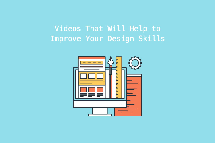 8 Videos That Will Help to Improve Your Design Skills