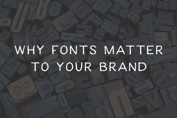 Why Fonts Matter To Your Brand