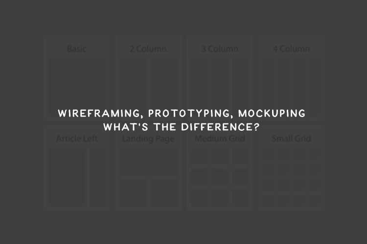 Wireframing, Prototyping, Mockuping – What’s the Difference?