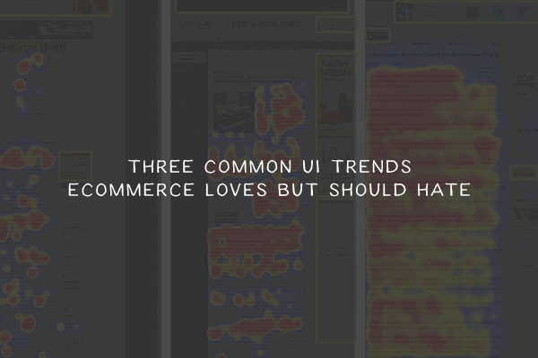 Three Common UI Trends eCommerce Loves But Should Hate
