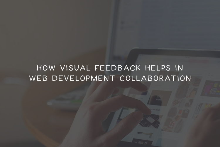 How Visual Feedback Helps Collaboration in Web Development